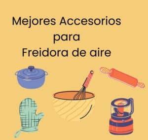 Mejores accesorios para freidora de aire
