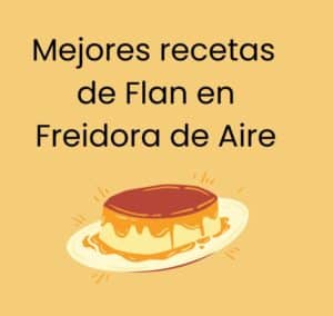 Mejores recetas de flanes de la abuela en freidora sin aceite fáciles y rápidas